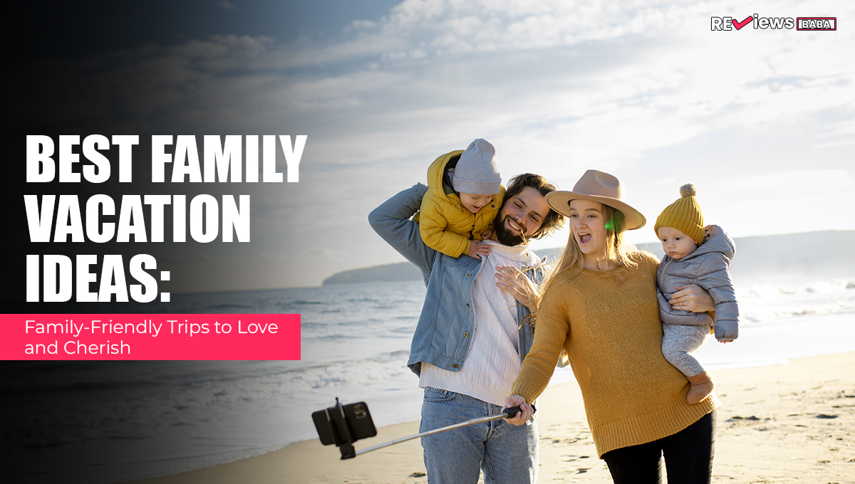 Best Family Vacation Ideas